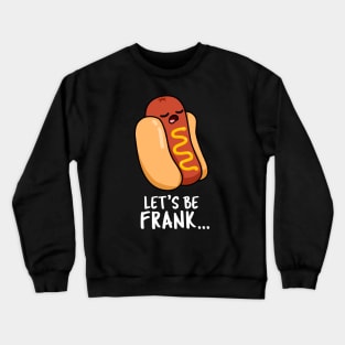 Let's Be Frank Cute Funny Frankfurter Hotdog Pun Crewneck Sweatshirt